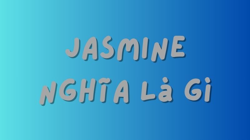 jasmine nghĩa là gì