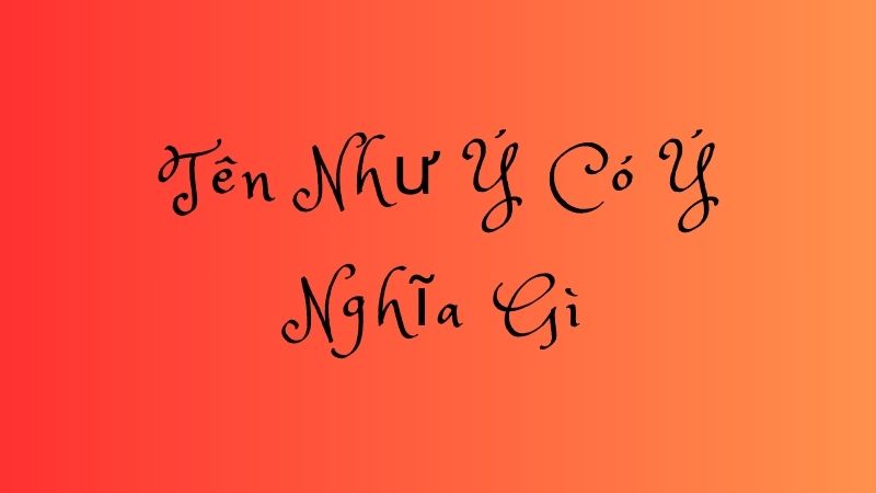 tên như ý có ý nghĩa gì