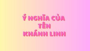 Ý Nghĩa Của Tên Khánh Linh: Sự Kết Hợp Giữa Hạnh Phúc và Tinh Anh