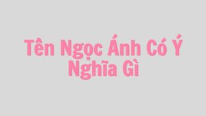 Tên Ngọc Ánh Có Ý Nghĩa Gì? Tìm Hiểu Vẻ Đẹp Và Giá Trị