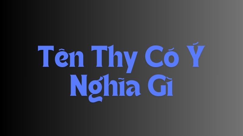 Tên Thy Có Ý Nghĩa Gì