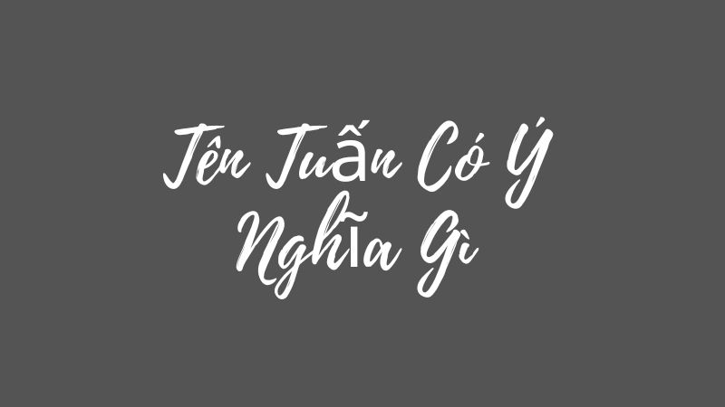 tên tuấn có ý nghĩa gì